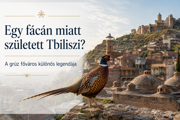Egy fácán miatt született Tbiliszi? A grúz főváros különös legendája